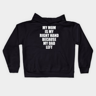 My Mom Is My Right Hand Because My Dad Left Kids Hoodie